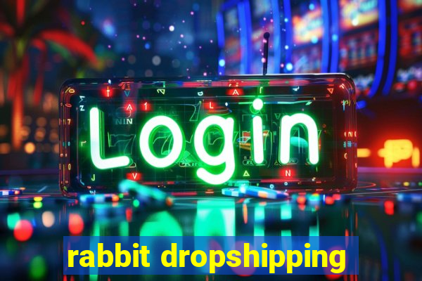 rabbit dropshipping